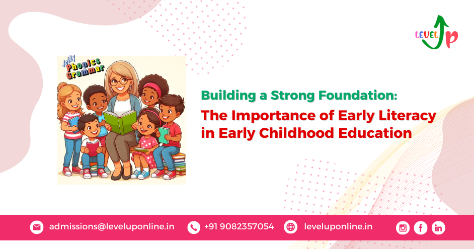 Building a Strong Foundation: The Importance of Early Literacy in Early Childhood Education