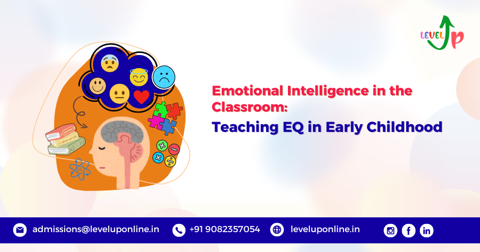 Emotional Intelligence in the Classroom: Teaching EQ in Early Childhood