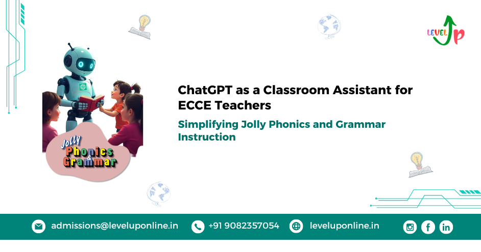 ChatGPT as a Classroom Assistant for ECCE Teachers: Simplifying Jolly Phonics and Grammar Instruction