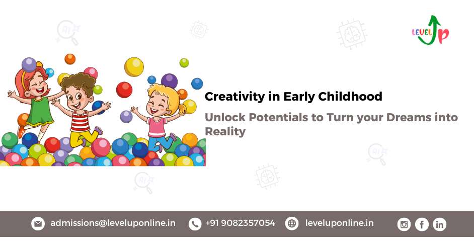 Creativity in Early Childhood – Unlocking Potential and Turning Dreams into Reality