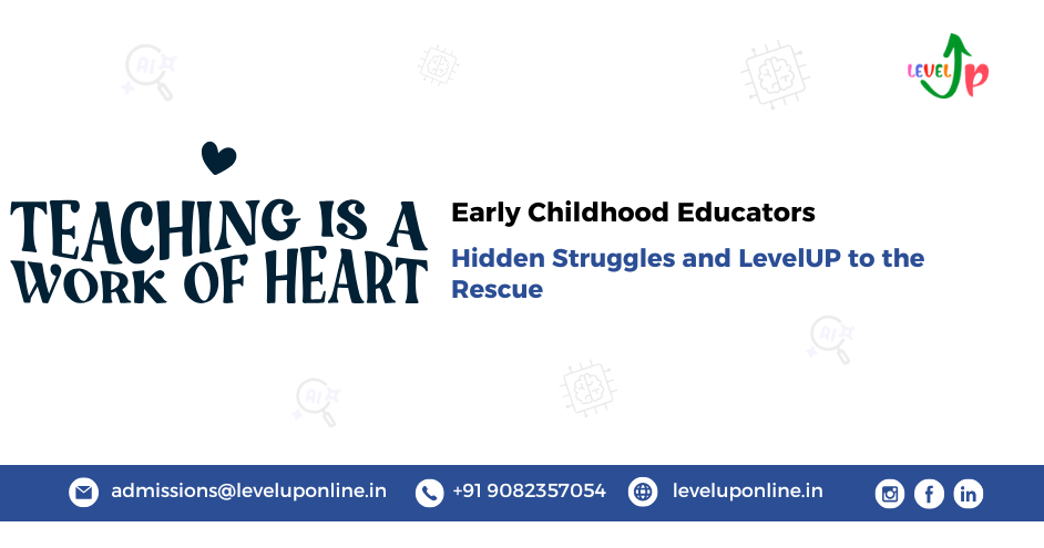 Hidden Struggles of Early Childhood Educators & How LevelUP Comes to the Rescue